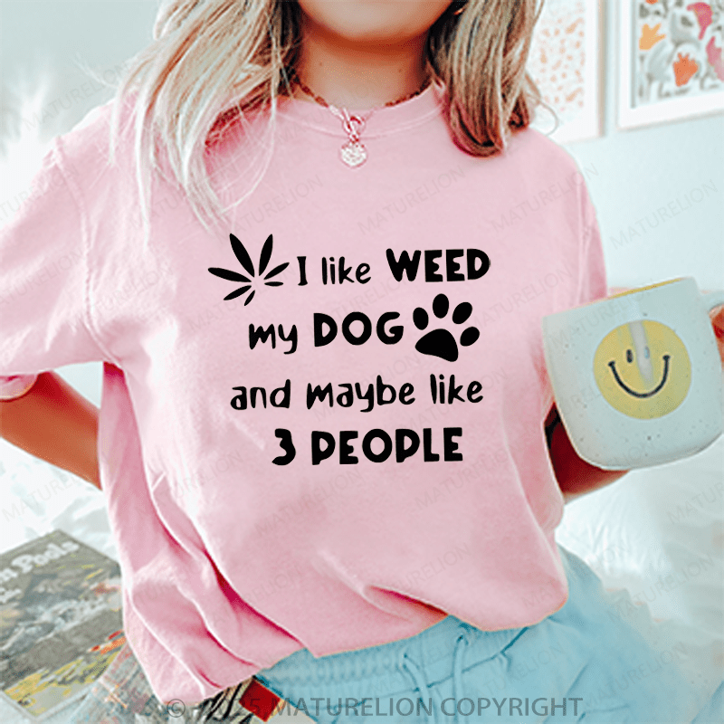 Maturelion Women T-Shirt I Like Weed My Dog And Maybe 3 Like People T-Shirt