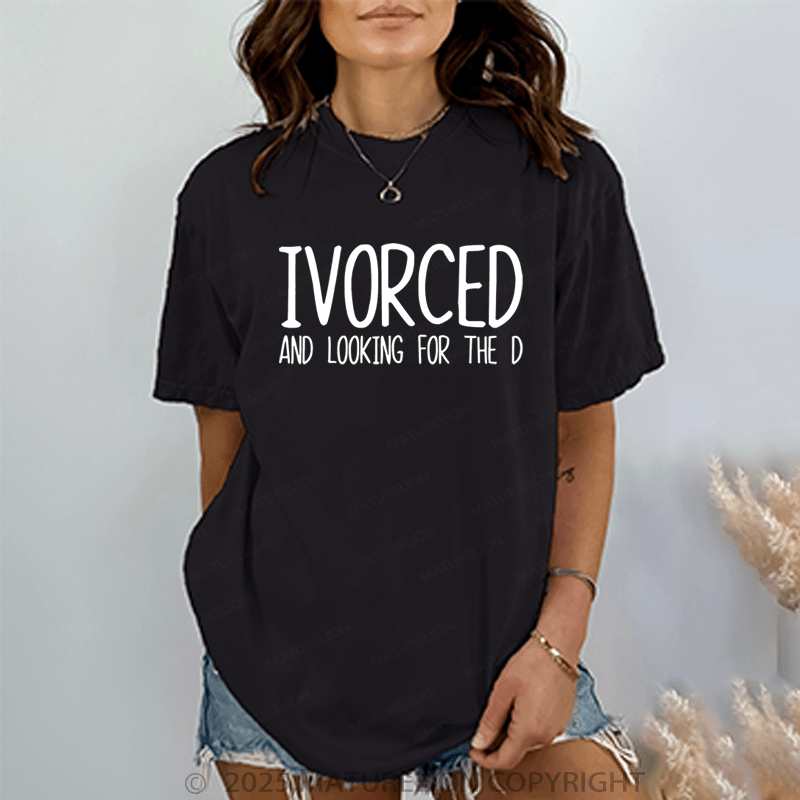 Maturelion Women T-Shirt Ivorced And Looking For The D T-Shirt