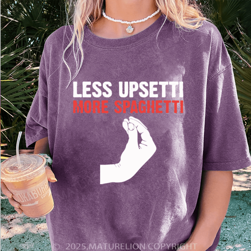 Maturelion Women T-Shirt Less Upsetti More Spaghetti Washed Women T-Shirt