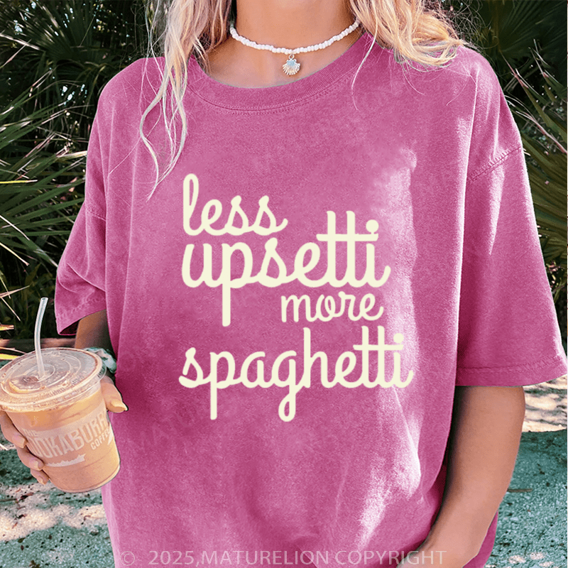 Maturelion Women T-Shirt Less Upsetti More Spaghetti Washed Women T-Shirt
