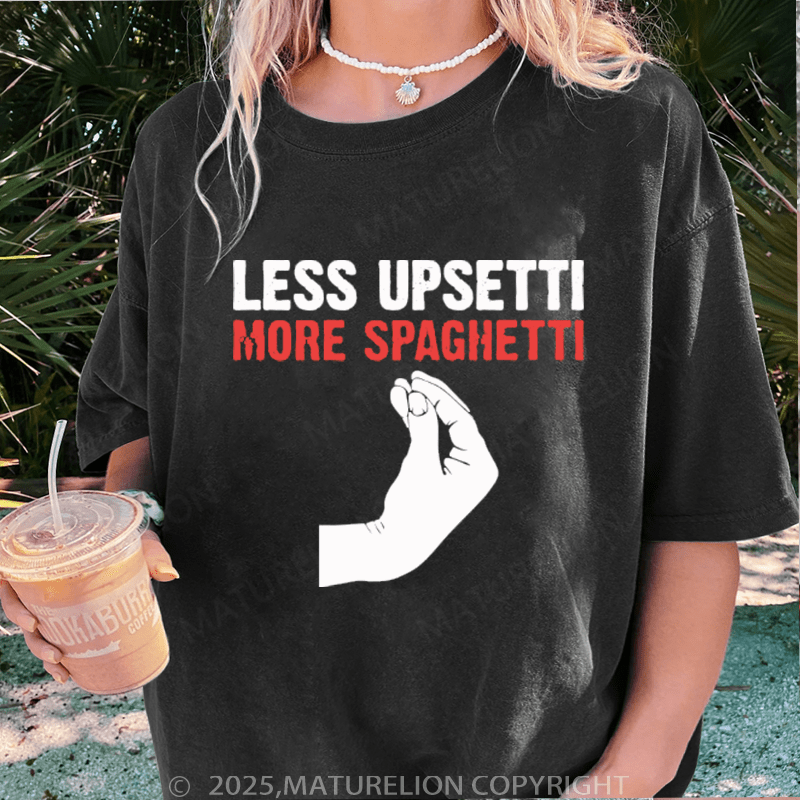 Maturelion Women T-Shirt Less Upsetti More Spaghetti Washed Women T-Shirt