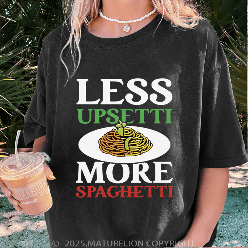 Maturelion Women T-Shirt Less Upsetti More Spaghetti Washed Women T-Shirt