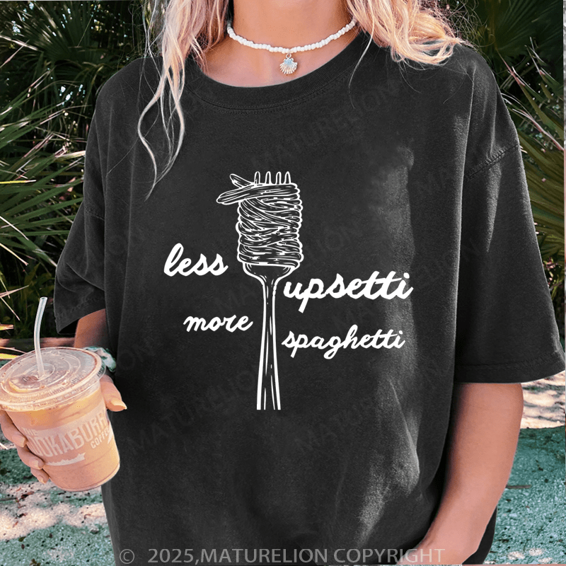 Maturelion Women T-Shirt Less Upsetti More Spaghetti Washed Women T-Shirt