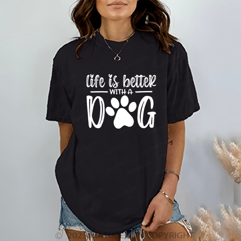 Maturelion Women T-Shirt Life Is Better With A Dog T-Shirt