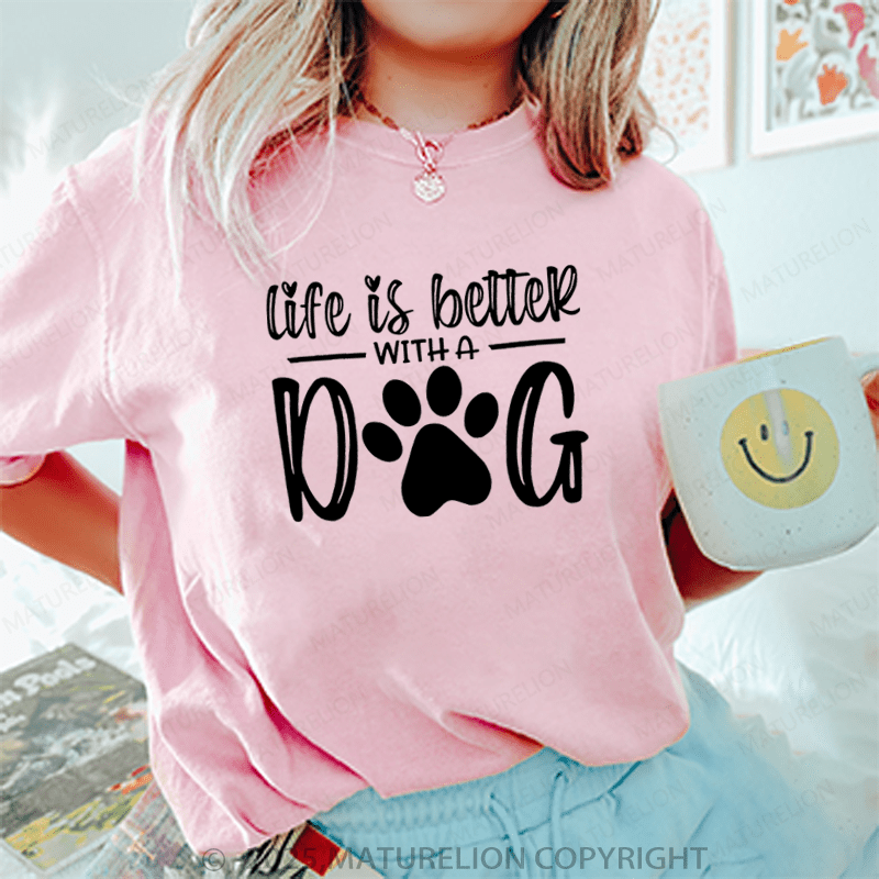 Maturelion Women T-Shirt Life Is Better With A Dog T-Shirt