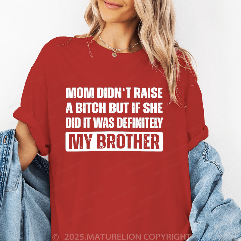 Maturelion Women T-Shirt Mom Didn't Raise A Bitch But If She Did It Was Definitely My Sister T-Shirt