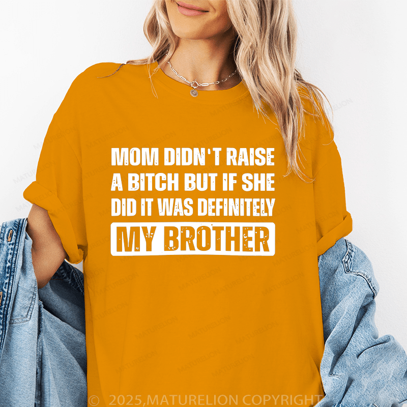 Maturelion Women T-Shirt Mom Didn't Raise A Bitch But If She Did It Was Definitely My Sister T-Shirt