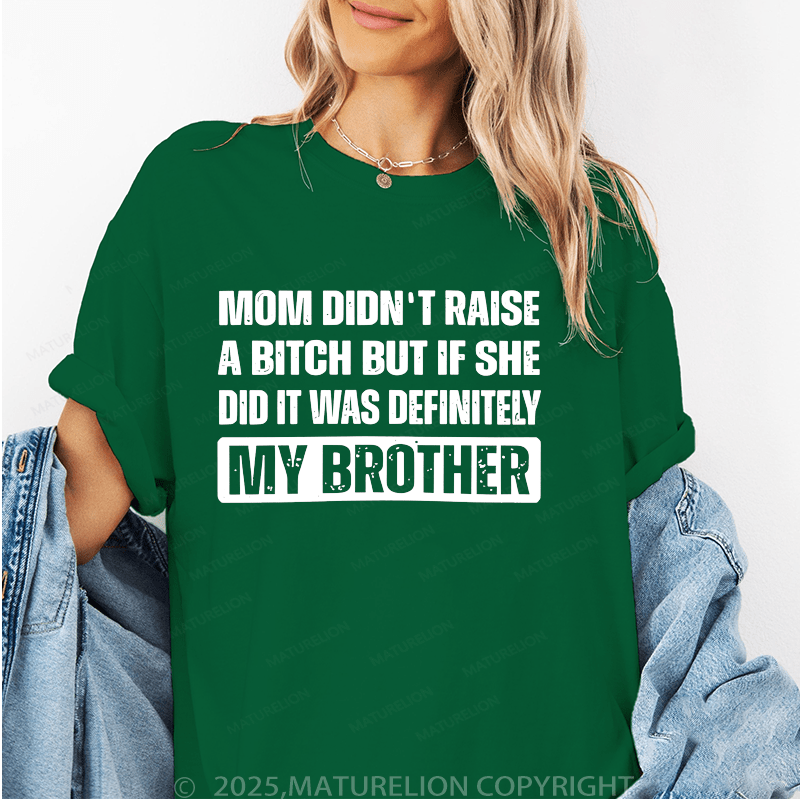 Maturelion Women T-Shirt Mom Didn't Raise A Bitch But If She Did It Was Definitely My Sister T-Shirt
