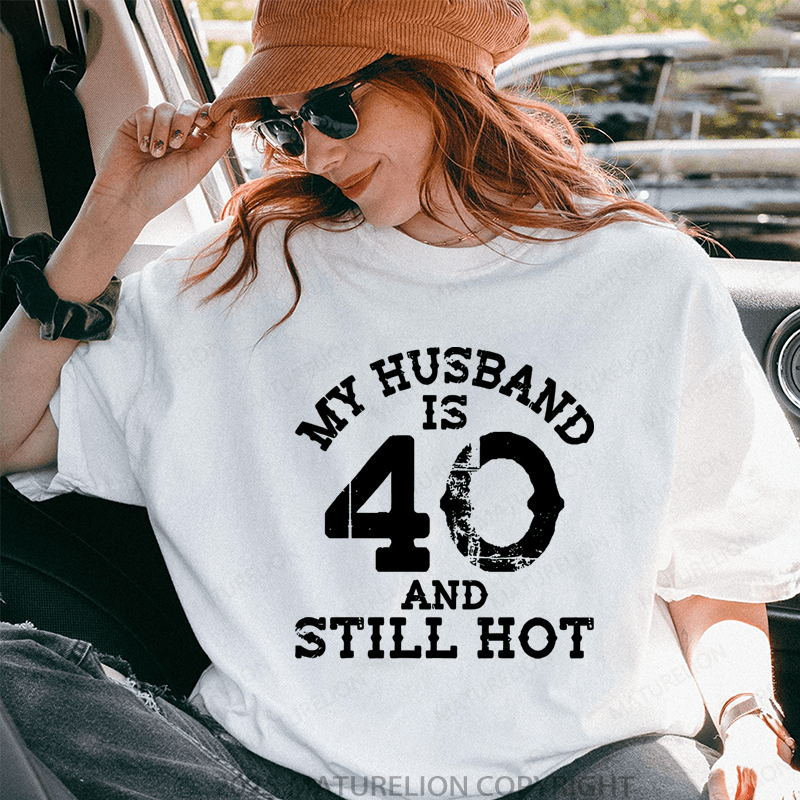 Maturelion Women T-Shirt My Busband Is 40 And Still Hot T-Shirt