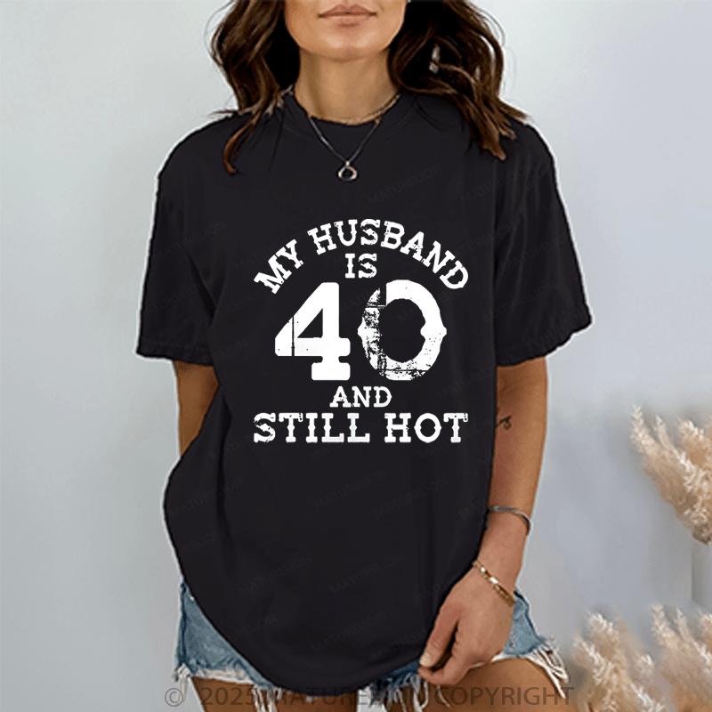 Maturelion Women T-Shirt My Busband Is 40 And Still Hot T-Shirt