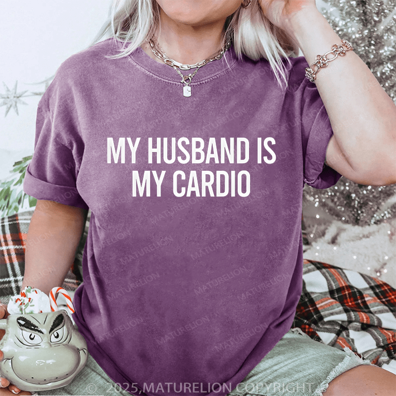 Maturelion Women T-Shirt My Husband Is My Cardio DTG Printing Washed T-Shirt
