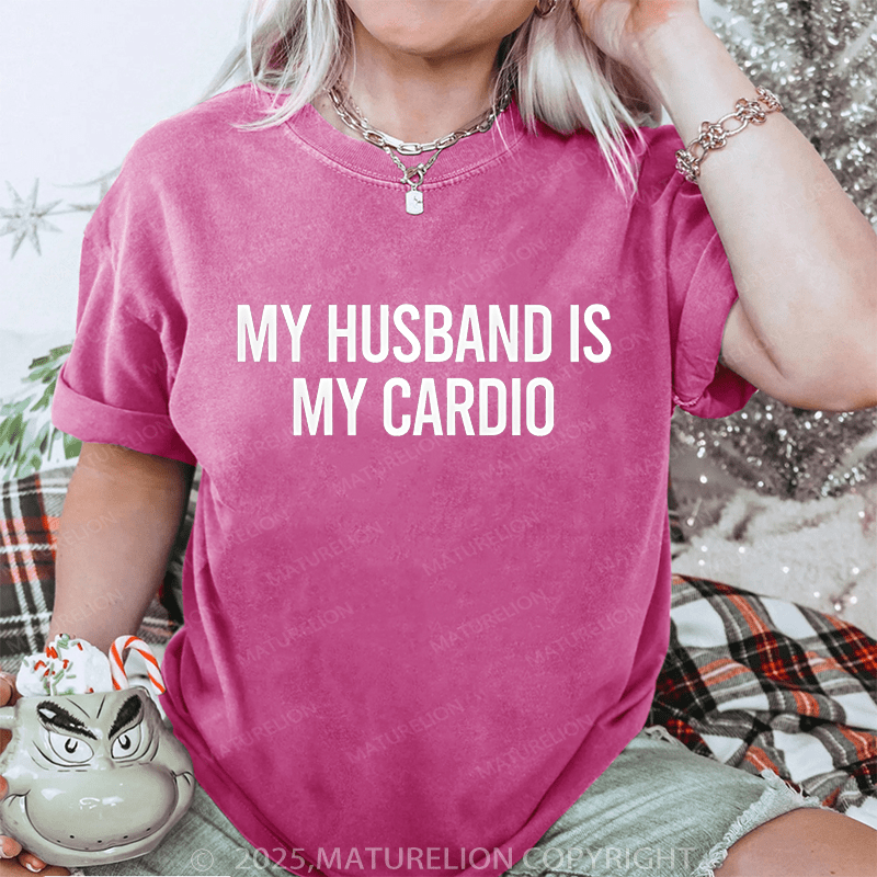 Maturelion Women T-Shirt My Husband Is My Cardio DTG Printing Washed T-Shirt
