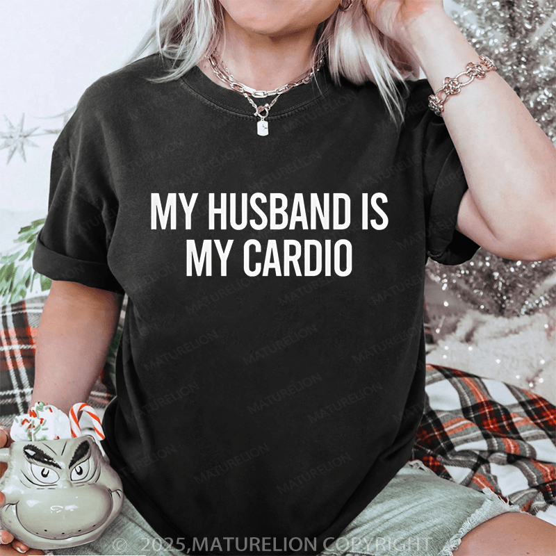 Maturelion Women T-Shirt My Husband Is My Cardio DTG Printing Washed T-Shirt