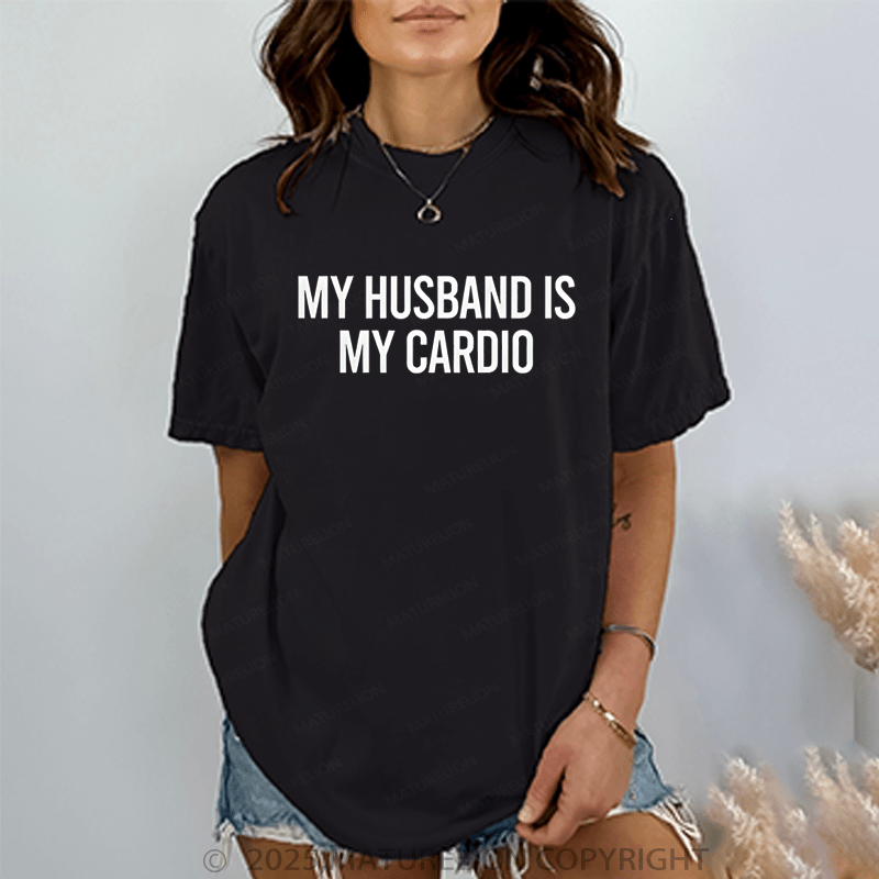 Maturelion Women T-Shirt My Husband Is My Cardio T-Shirt