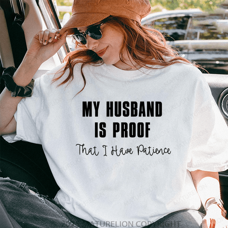 Maturelion Women T-Shirt My Husband Is Proof That I Have Patience T-Shirt