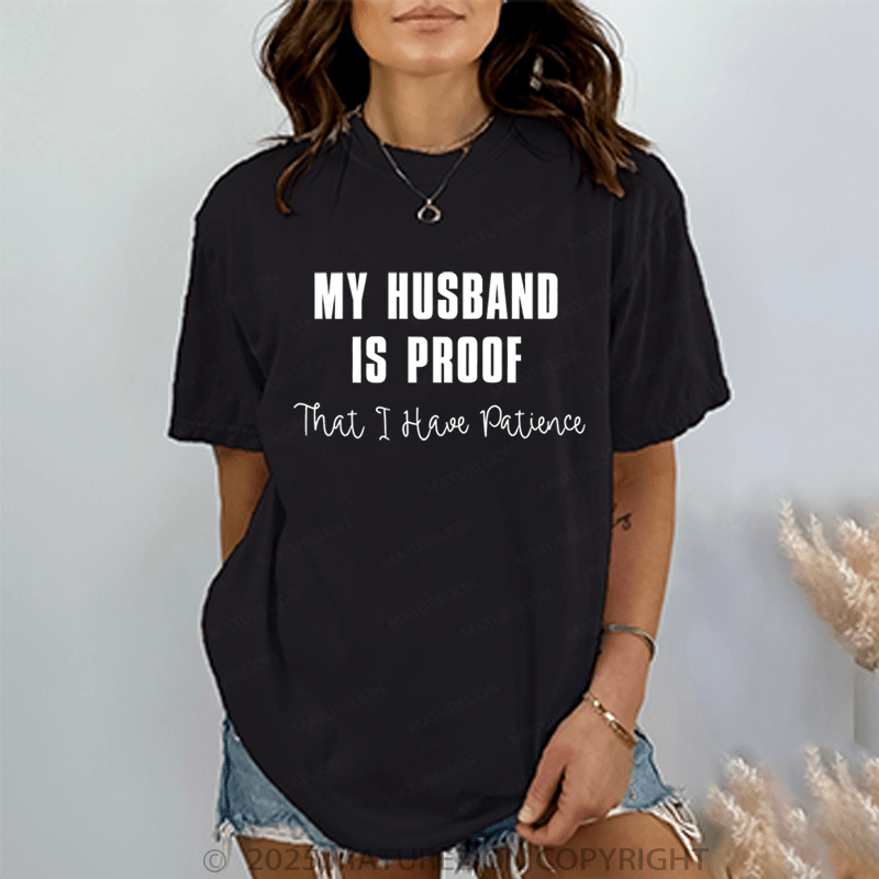 Maturelion Women T-Shirt My Husband Is Proof That I Have Patience T-Shirt