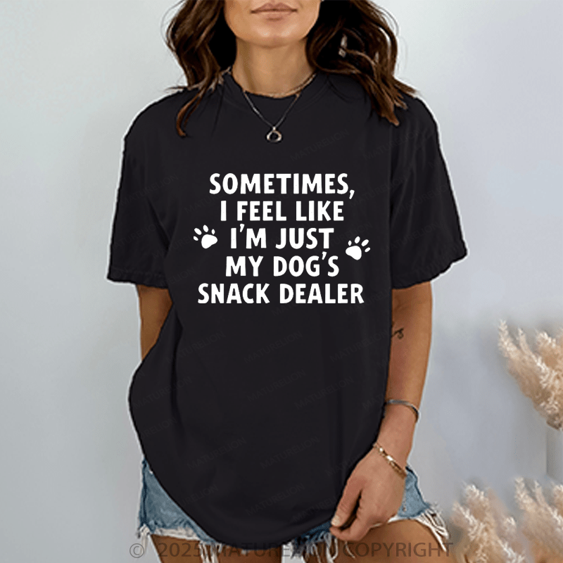Maturelion Women T-Shirt Sometimes I Feel Like I'm Just My Dog's Snack Dealer T-Shirt