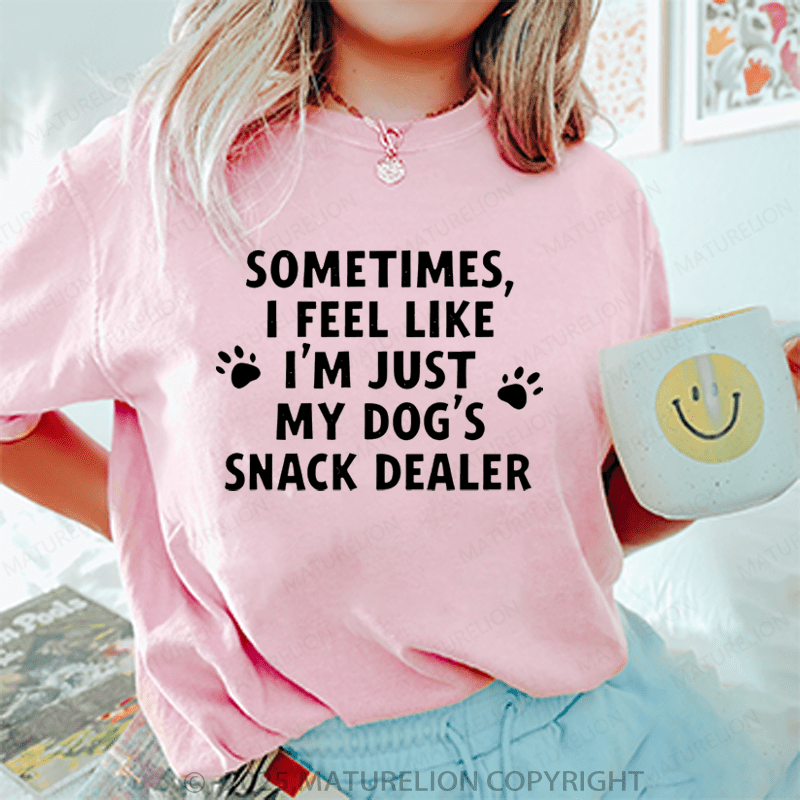 Maturelion Women T-Shirt Sometimes I Feel Like I'm Just My Dog's Snack Dealer T-Shirt