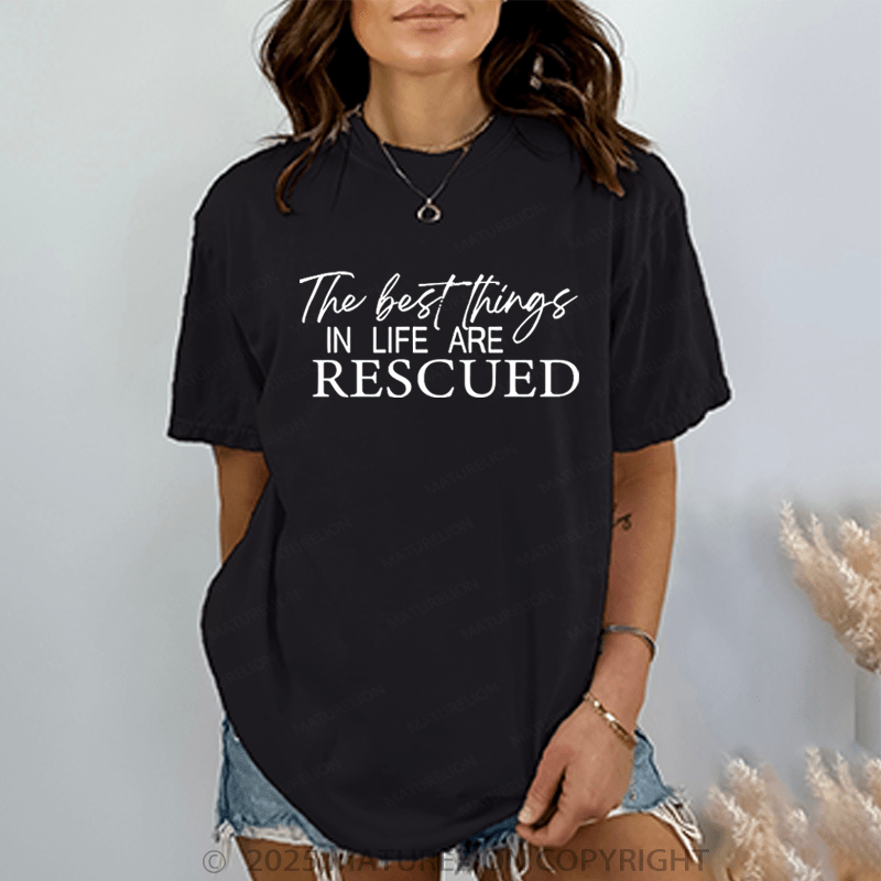 Maturelion Women T-Shirt The Best Things In Life Are Rescued T-Shirt
