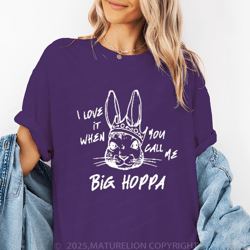 Maturelion Women's T-Shirt I Love It When You Call Me Big Hoppa Funny T-Shirt