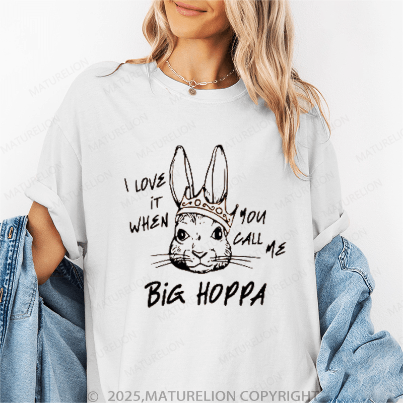Maturelion Women's T-Shirt I Love It When You Call Me Big Hoppa Funny T-Shirt