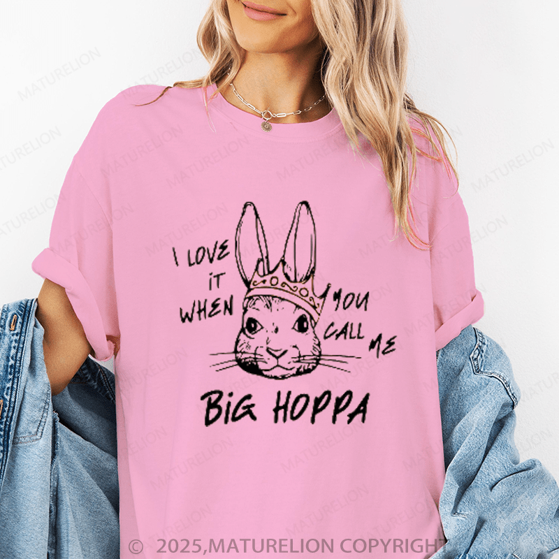 Maturelion Women's T-Shirt I Love It When You Call Me Big Hoppa Funny T-Shirt