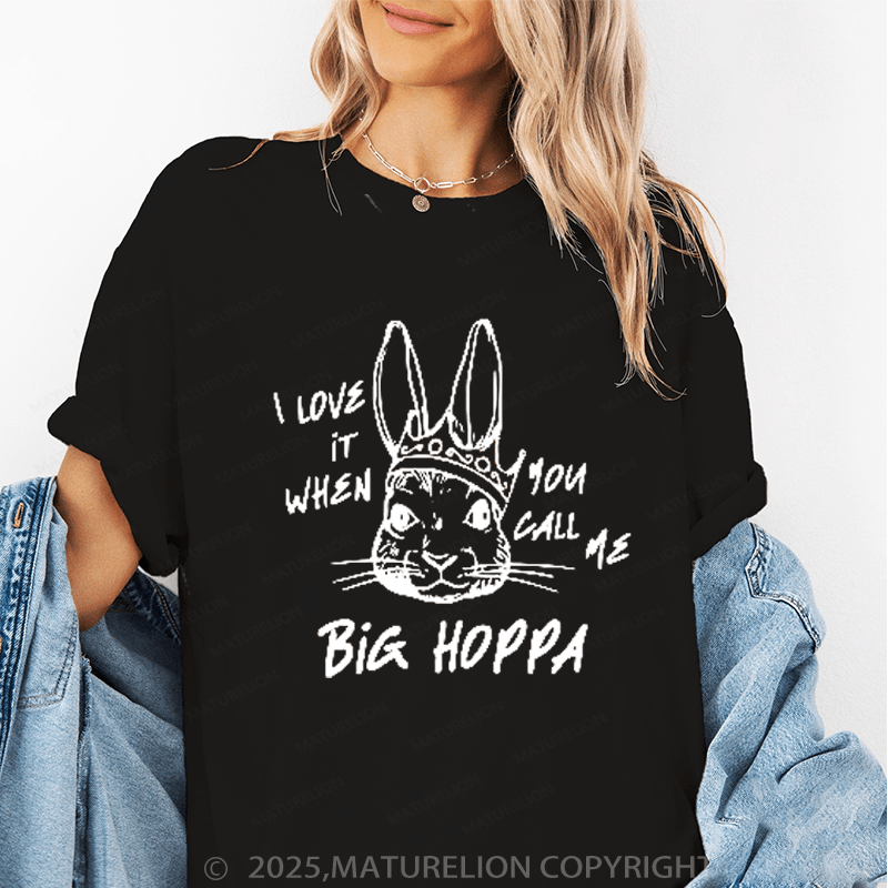 Maturelion Women's T-Shirt I Love It When You Call Me Big Hoppa Funny T-Shirt