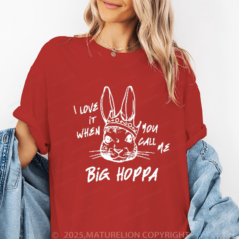 Maturelion Women's T-Shirt I Love It When You Call Me Big Hoppa Funny T-Shirt