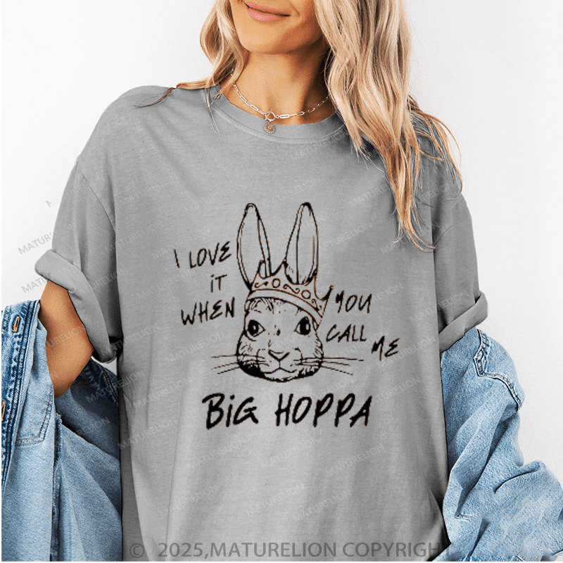 Maturelion Women's T-Shirt I Love It When You Call Me Big Hoppa Funny T-Shirt