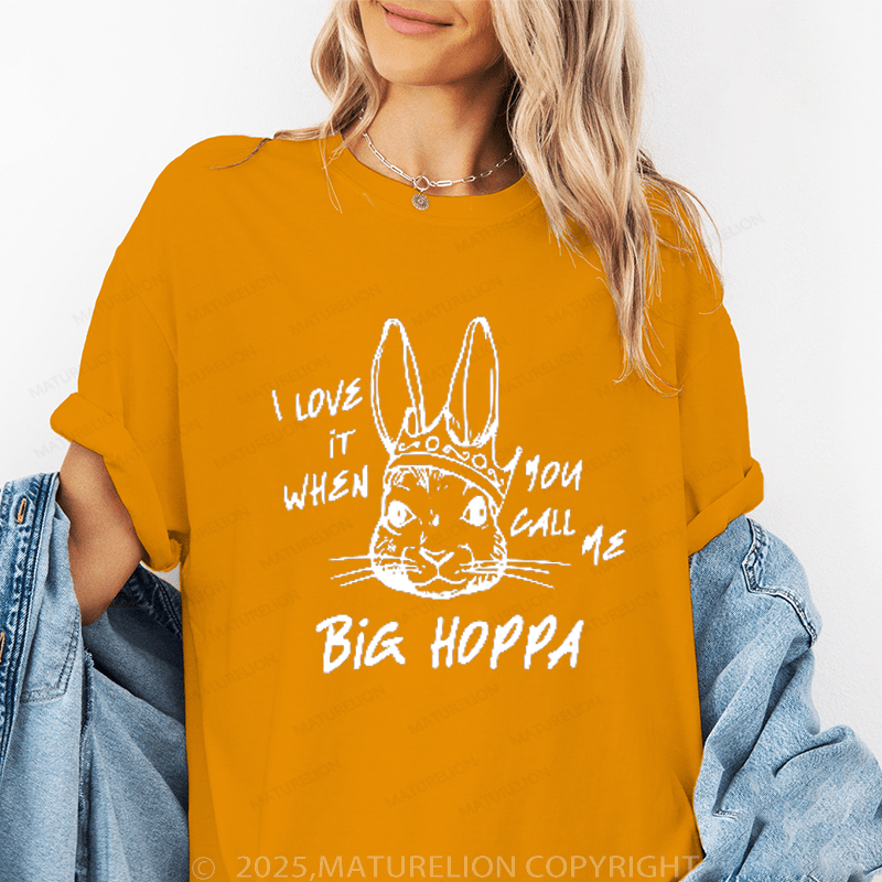 Maturelion Women's T-Shirt I Love It When You Call Me Big Hoppa Funny T-Shirt