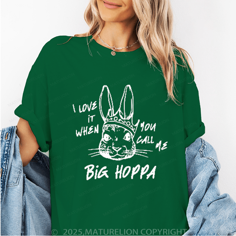 Maturelion Women's T-Shirt I Love It When You Call Me Big Hoppa Funny T-Shirt