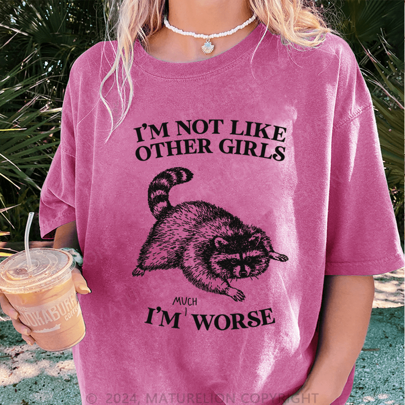 Maturelion i'm not like other girls i'm worse DTG Printing Washed T-Shirt