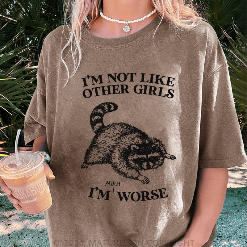 Maturelion i'm not like other girls i'm worse DTG Printing Washed T-Shirt