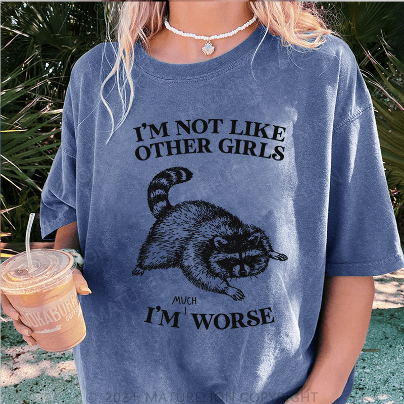 Maturelion i'm not like other girls i'm worse DTG Printing Washed T-Shirt