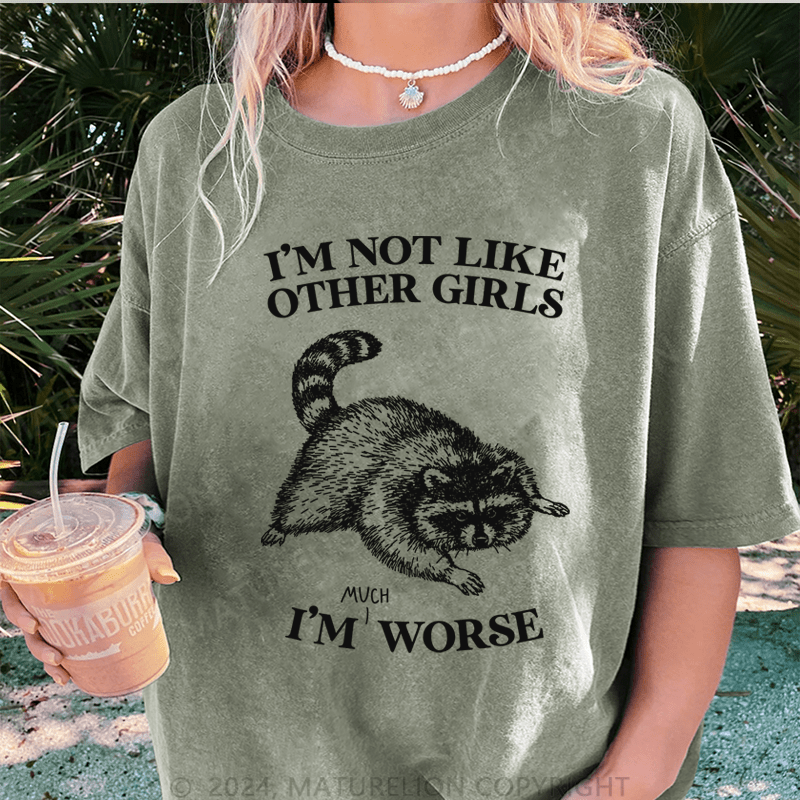 Maturelion i'm not like other girls i'm worse DTG Printing Washed T-Shirt