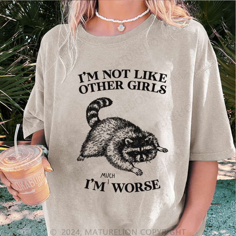 Maturelion i'm not like other girls i'm worse DTG Printing Washed T-Shirt