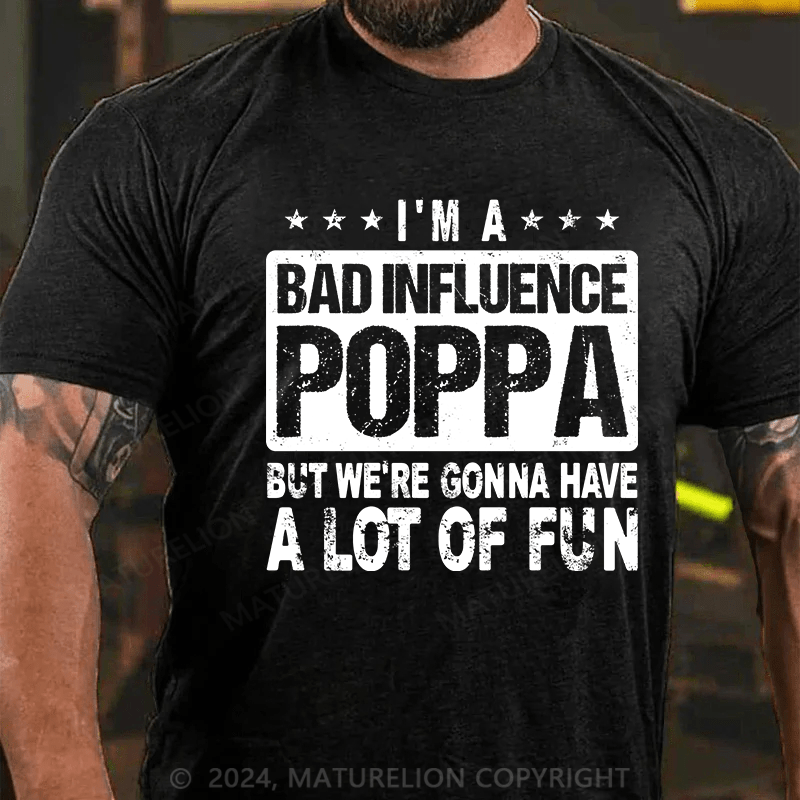 Maturelion i'm a bad influence poppa but we're gonna have a lot of fun Cotton T-Shirt