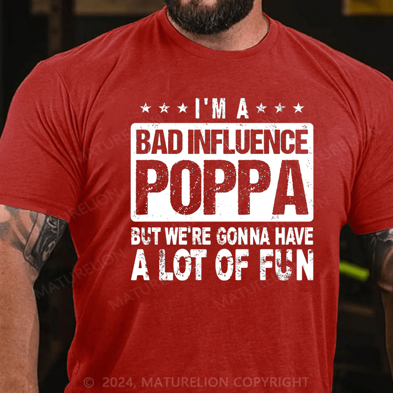 Maturelion i'm a bad influence poppa but we're gonna have a lot of fun Cotton T-Shirt