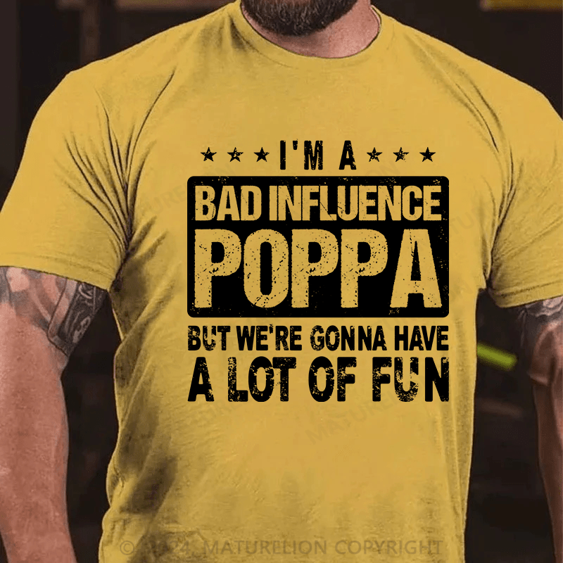 Maturelion i'm a bad influence poppa but we're gonna have a lot of fun Cotton T-Shirt