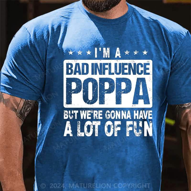 Maturelion i'm a bad influence poppa but we're gonna have a lot of fun Cotton T-Shirt
