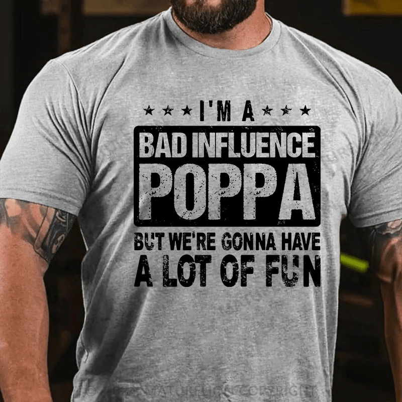 Maturelion i'm a bad influence poppa but we're gonna have a lot of fun Cotton T-Shirt