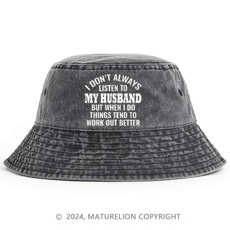 Matureolion I Don't Always Listen To My Husband But When I Do Things Tend To Work Out Better Bucket Hat