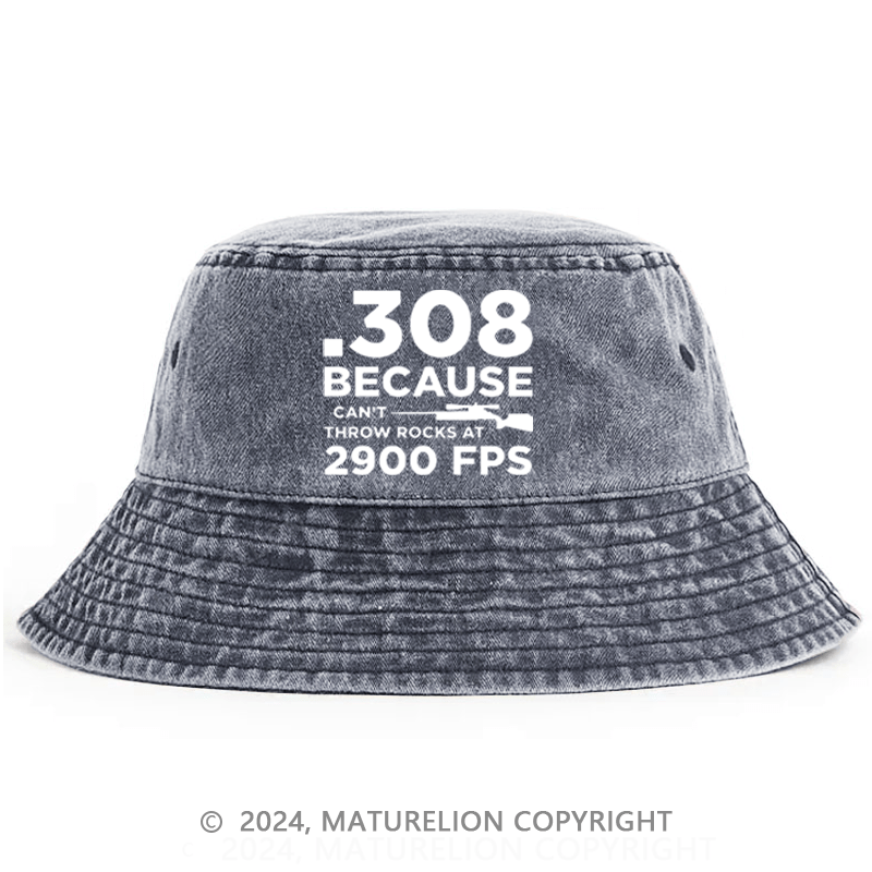 Matureolion .308 Because I Can't Throw Rocks At 2900 Fps Bucket Hat