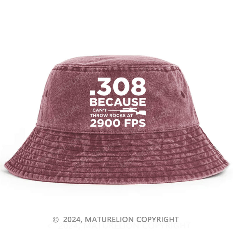 Matureolion .308 Because I Can't Throw Rocks At 2900 Fps Bucket Hat