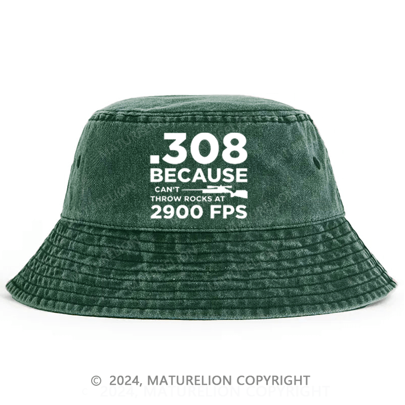 Matureolion .308 Because I Can't Throw Rocks At 2900 Fps Bucket Hat
