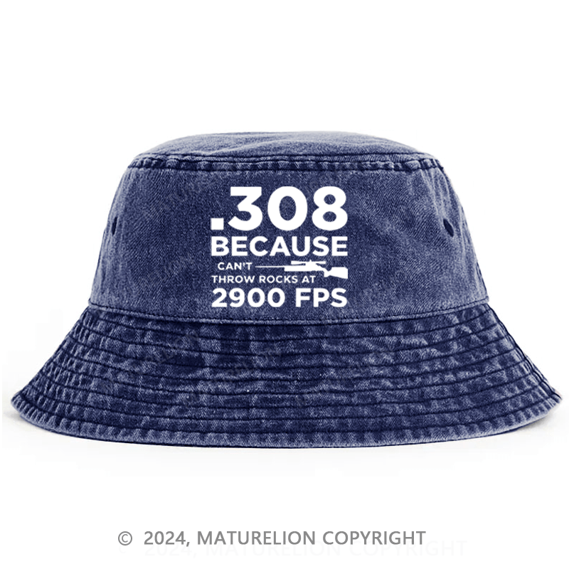 Matureolion .308 Because I Can't Throw Rocks At 2900 Fps Bucket Hat