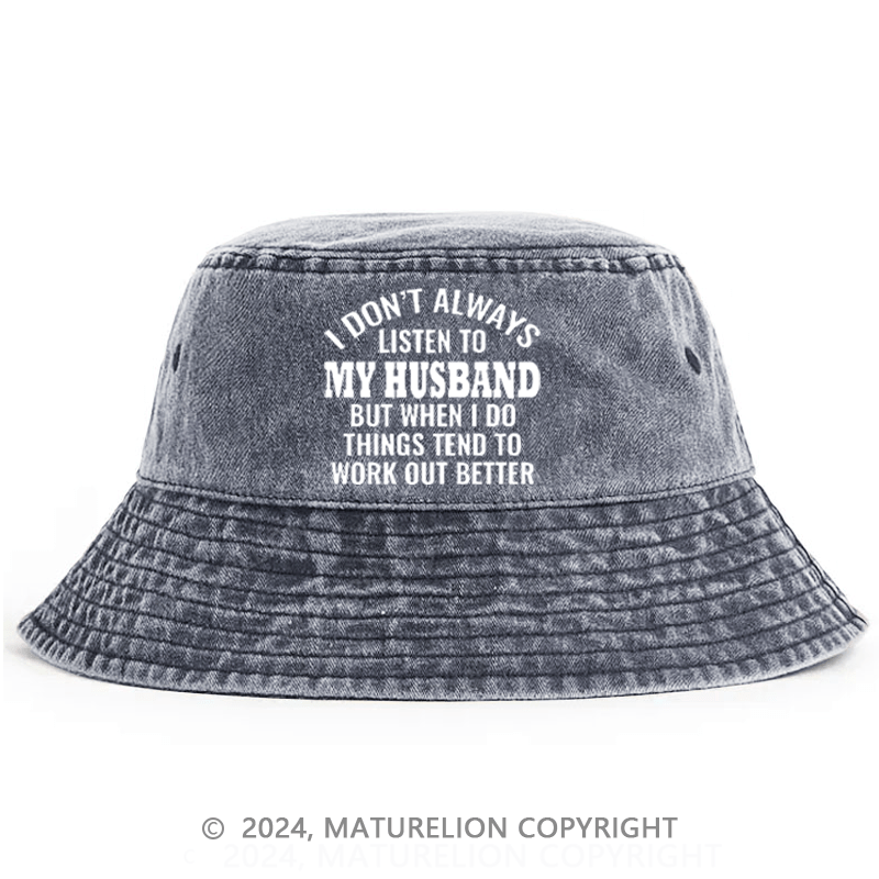 Matureolion I Don't Always Listen To My Husband But When I Do Things Tend To Work Out Better Bucket Hat