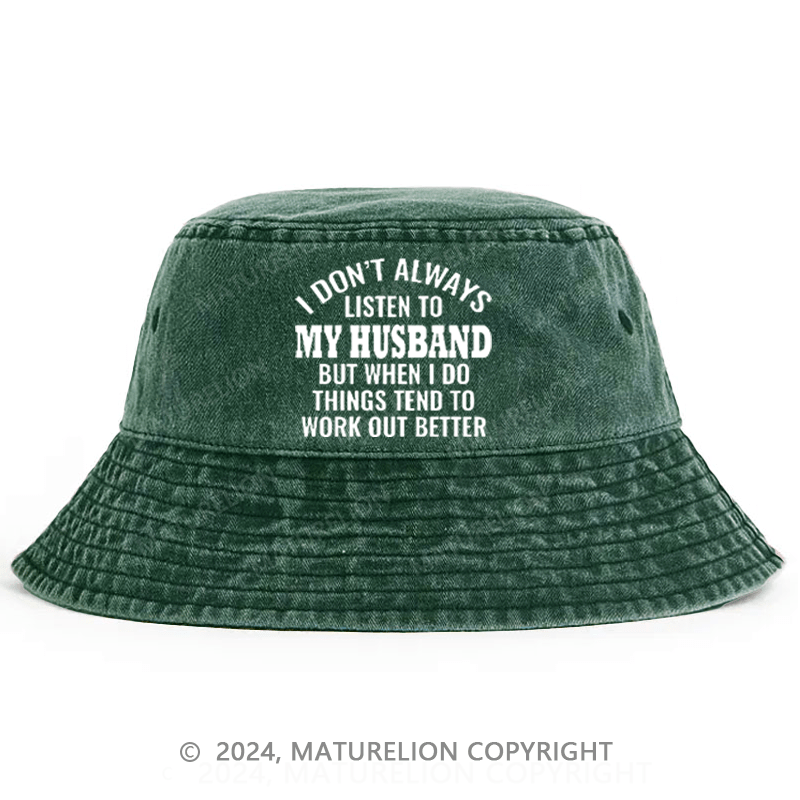 Matureolion I Don't Always Listen To My Husband But When I Do Things Tend To Work Out Better Bucket Hat