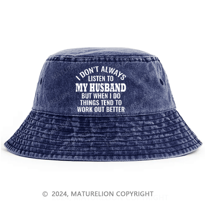 Matureolion I Don't Always Listen To My Husband But When I Do Things Tend To Work Out Better Bucket Hat