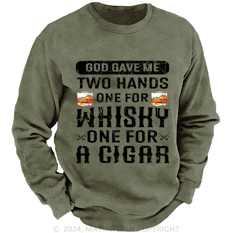 Mturelion Men's Sweatshirt God Gave Me Two Hands One For Whiskey One For A Cigars Custom Washed Sweatshirt